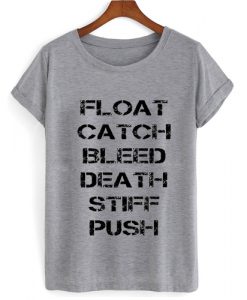 Float Catch Bleed Death Stiff Push T shirt