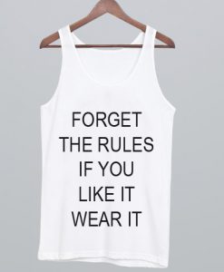 Forget The Rules If You Like It Wear It Tank Top