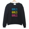 Girls Girls Girls Sweatshirt