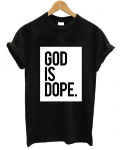 God Is Dope T shirt