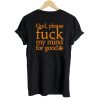 God Please Fuck My Mind For Good T shirt Back