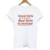 Good Girls Bad Girls Tshirt