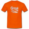 Good times T shirt