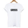 Gross T shirt