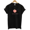 I Am Just Peachy T shirt