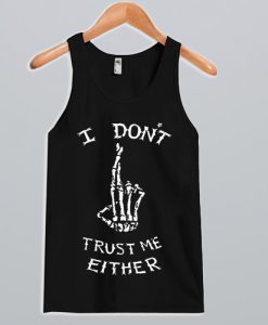 I Don't Trust Me Either Tank Top