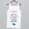 I Hope You Step On A Lego Tank Top