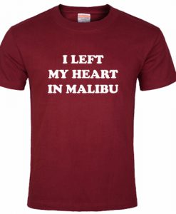 I Left My Heart In Malibu T shirt