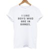 I Like Boys Who Are In Bands T shirt