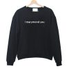 I Marymond You Sweatshirt