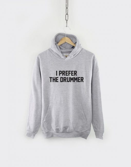 I Prefer The Drummer Hoodie