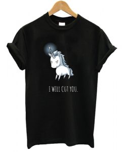 I will Cut You T shirt