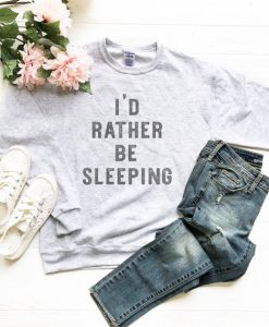 I'd Rather Be Sleeping Sweatshirt