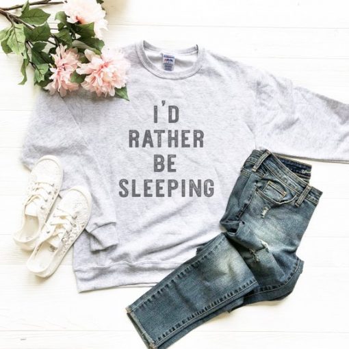 I'd Rather Be Sleeping Sweatshirt