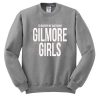 I'd Rather Be Watching Gilmore Girls Sweatshirt