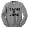 I'd rather be sleeping Sweatshirt