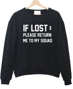 If Lost Please Return Me To My Squad Sweatshirt