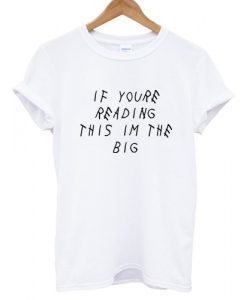 If Youre Reading This Im The Big T shirt