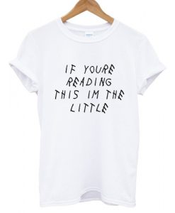 If Youre Reading This Im The Little T shirt