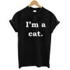 I'm A Cat T shirt