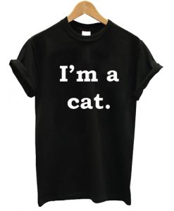 I'm A Cat T shirt