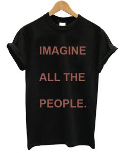 Imagine all the people T shirt