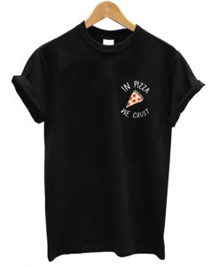 In Pizza We Crust T shirt