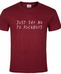 Just say no to fuckboys T shirt