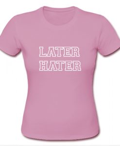 Later Hater T shirt Pink