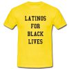 Latinos For Black Lives T shirt