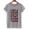 Like A Good Neighbor Stay Over There T shirt