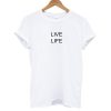 Live Life T shirt