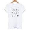 Lose your mind T shirt