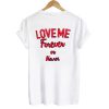 Love Me Forever Or Never T shirt Back