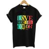 Love Sees No Color Tshirt