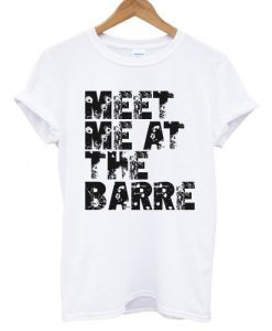 Meet Me at the Barre T shirt