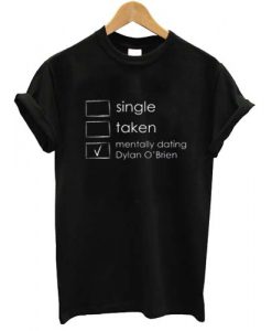 Mentally dating Dylan O'Brien T shirt