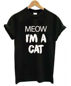 Meow I'm A Cat T shirt