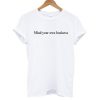 Mind Your Own Business T shirt