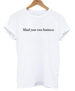 Mind Your Own Business T shirt