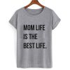 Mom Life Is The Best Life T shirt