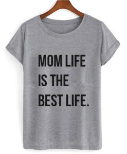 Mom Life Is The Best Life T shirt