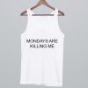 Mondays Are Killing Me Tank Top