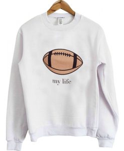 My Life Sweatshirt