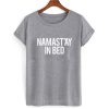 Namastay In Bed T shirt