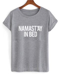 Namastay In Bed T shirt