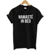 Namaste In Bed T shirt