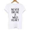 Never Break Wild Heart T shirt