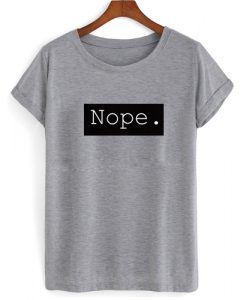 Nope T shirt