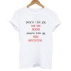 People Like You Are The Reason People Like Me Need Medication charlie bartlett T shirt